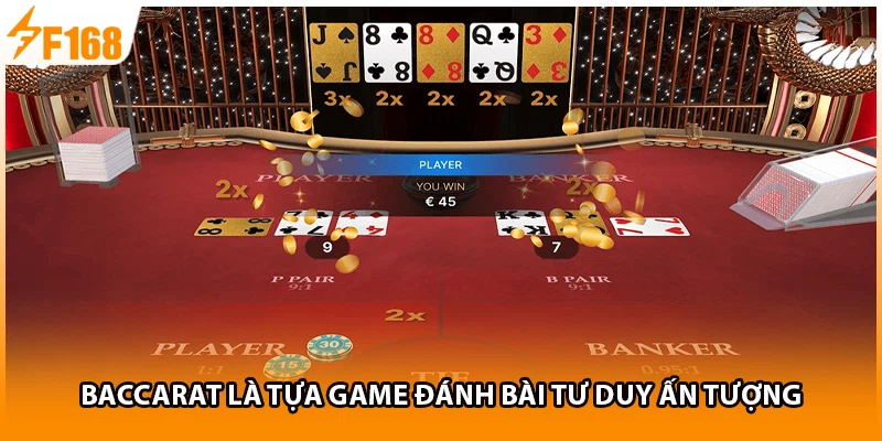 Baccarat là tựa game đánh bài tư duy ấn tượng
