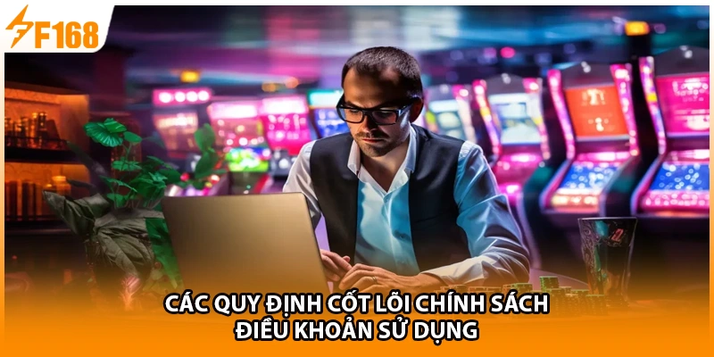 Các quy định cốt lõi chính sách điều khoản sử dụng