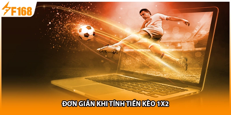 Đơn giản khi tính tiền kèo 1X2