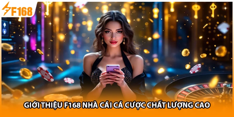 Giới thiệu F168 nhà cái cá cược chất lượng cao