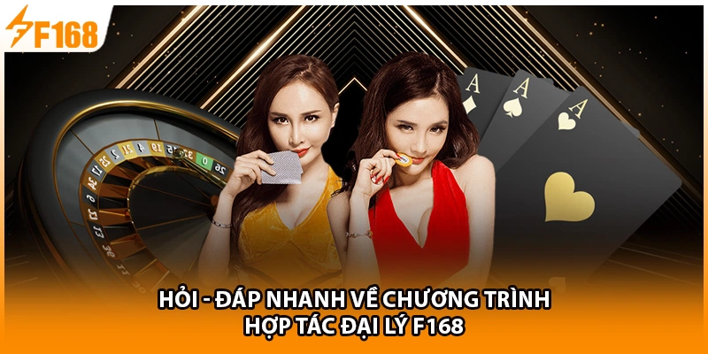 Hỏi - đáp nhanh về chương trình hợp tác đại lý F168