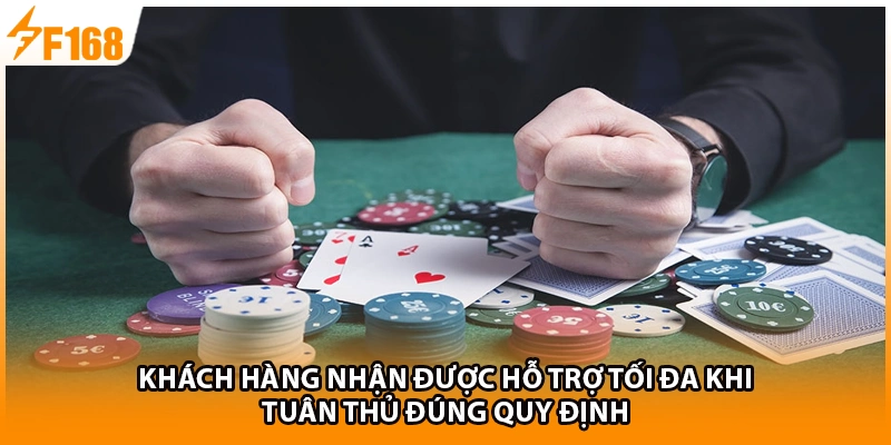 Khách hàng nhận được hỗ trợ tối đa khi tuân thủ đúng quy định 