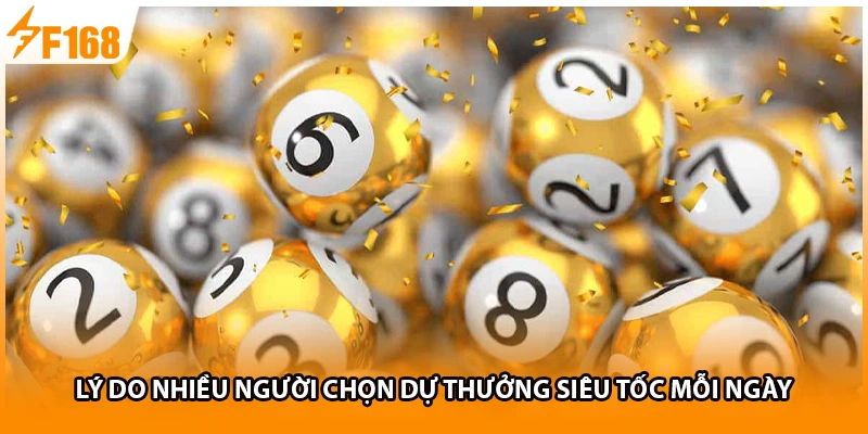 Lý do nhiều người chọn dự thưởng siêu tốc mỗi ngày