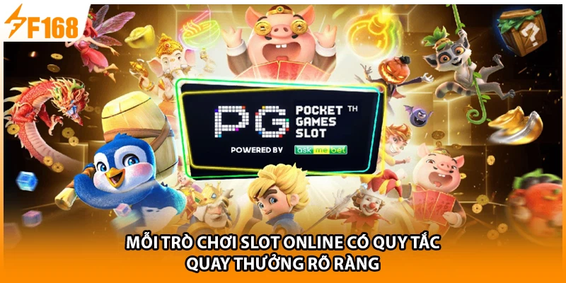 Mỗi trò chơi slot online có quy tắc quay thưởng rõ ràng