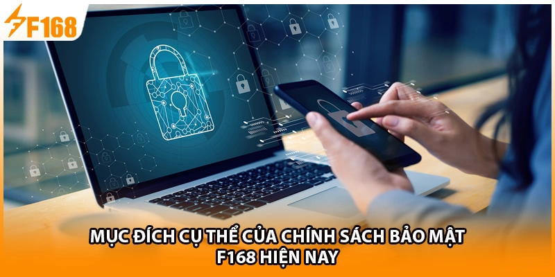Mục đích cụ thể của chính sách bảo mật F168 hiện nay