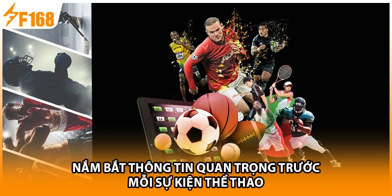 Nắm bắt thông tin quan trọng trước mỗi sự kiện thể thao  