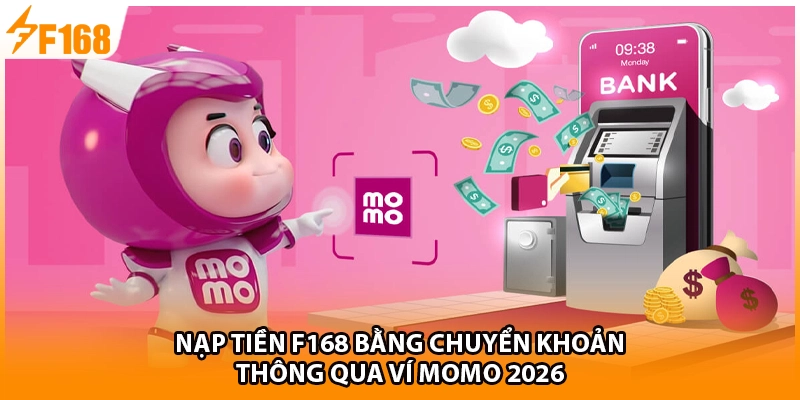 Nạp tiền F168 bằng chuyển khoản thông qua ví momo 2026 
