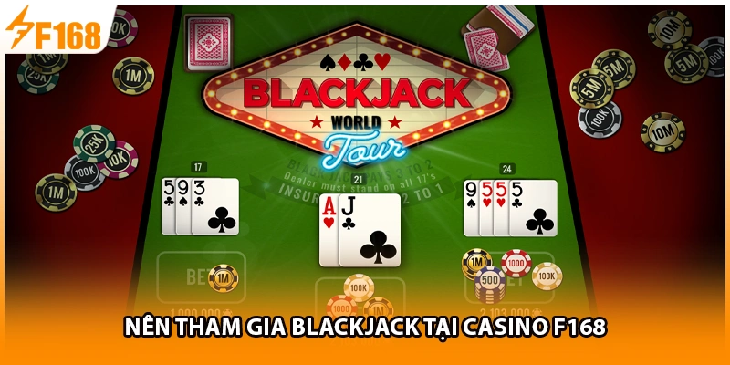 Nên tham gia Blackjack tại casino F168