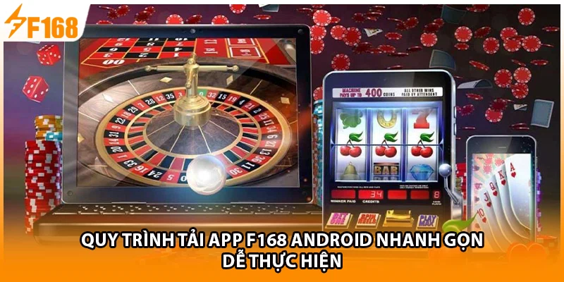 Quy trình tải app F168 Android nhanh gọn, dễ thực hiện 