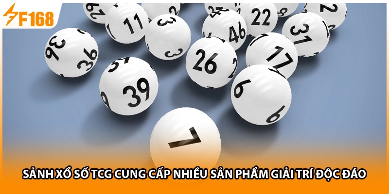 Sảnh xổ số TCG cung cấp nhiều sản phẩm giải trí độc đáo