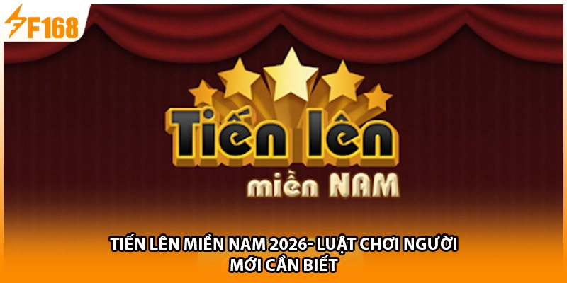 Tiến Lên Miền Nam 2026- Luật F166 Người Mới Cần Biết